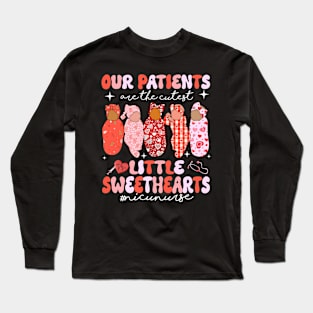 Nicu Nurse Our Patients Are the Cutest Little Sweethearts Long Sleeve T-Shirt